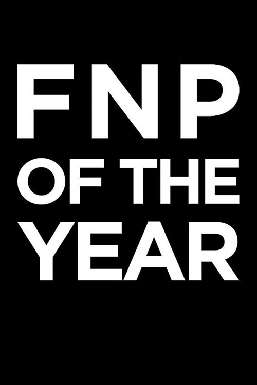 Fnp of the Year: Blank Lined Nursing Humor Themed Family Nurse Practitioner Journal and Notebook to Write In: With a Practical and Vers (Paperback)