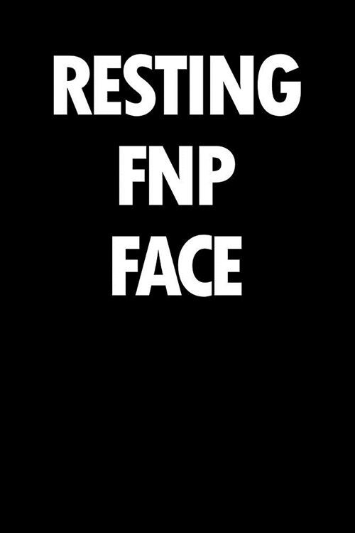 Resting Fnp Face: Blank Lined Nursing Humor Themed Family Nurse Practitioner Journal and Notebook to Write In: With a Versatile Wide Rul (Paperback)