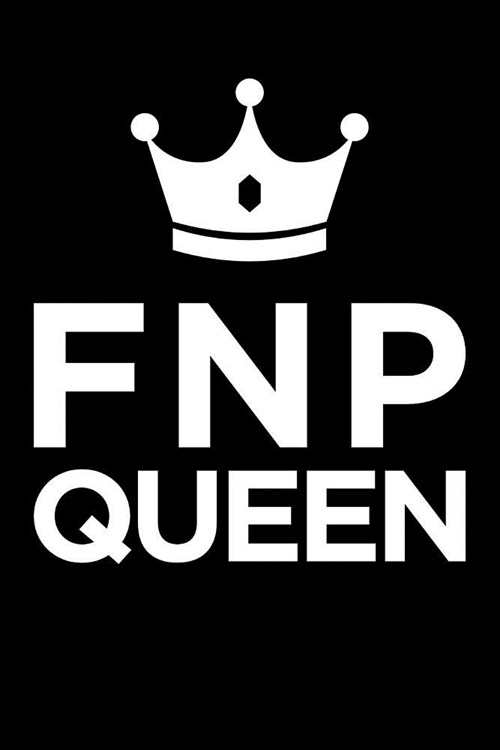 Fnp Queen: Blank Lined Nursing Humor Themed Family Nurse Practitioner Journal and Notebook to Write In: With a Practical and Vers (Paperback)