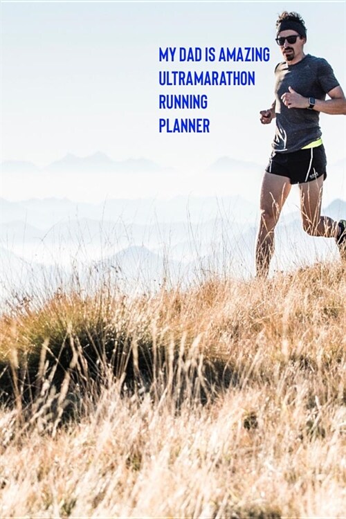 My Dad Is Amazing Ultramarathon Running Planner (Paperback)