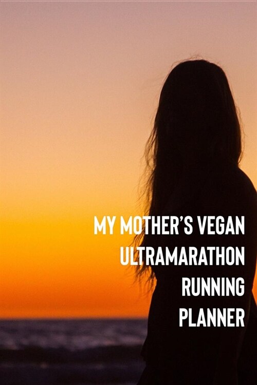 My Mothers Vegan Ultramarathon Running Planner (Paperback)