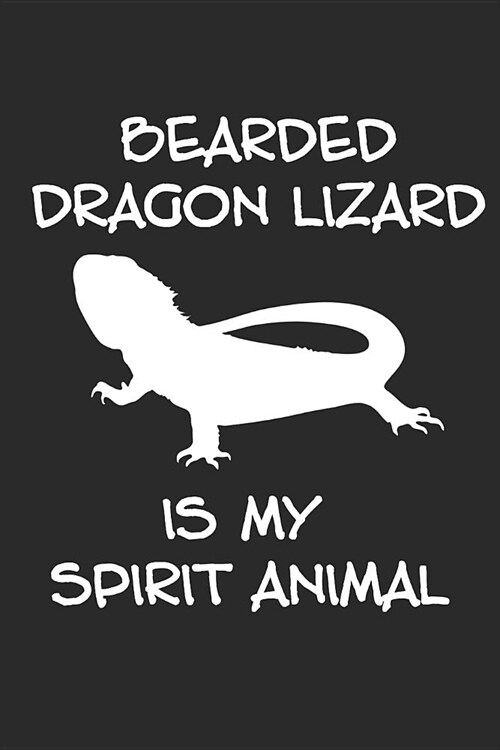 Bearded Dragon Lizard Is My Spirit Animal: Journal, Notebook (Paperback)