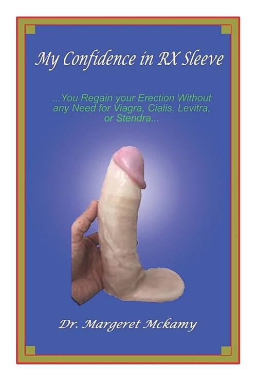 My Confidence in RX Sleeve: ...You Regain Your Erection Without Any Need for Viagra, Cialis, Levitra or Stendra... (Paperback)