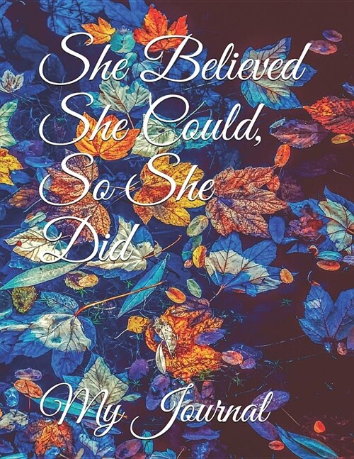 She Believed She Could, So She Did: Giant-Sized Five Hundred Page Inspirational Quote, Leafy Design Notebook, Journal, 250 Sheets (Paperback)