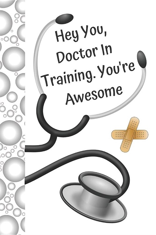 Hey You, Doctor in Training. Youre Awesome: Funny Quote Creative Lined Writing Journal Diary (Paperback)