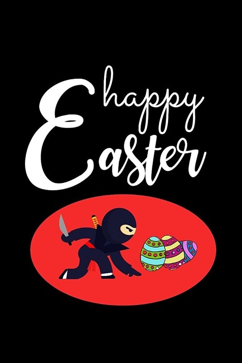 Happy Easter: Ninja Warrior Novelty Gift for Boys, Kids & Teens Easter Funky Gift Small Diary, Blank Lined Journal to Write in (Paperback)