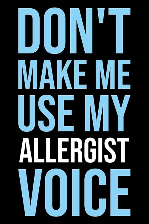 Dont Make Me Use My Allergist Voice: Blank Lined Office Humor Themed Journal and Notebook to Write In: Versatile Ruled Interior: Modern Lettering (Paperback)