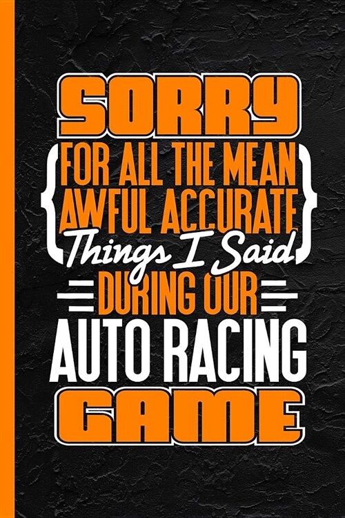 Sorry for All the Mean Awful Accurate Things I Said During Our Auto Racing Game: Notebook & Journal for Bullets or Diary, Dot Grid Paper (120 Pages, 6 (Paperback)