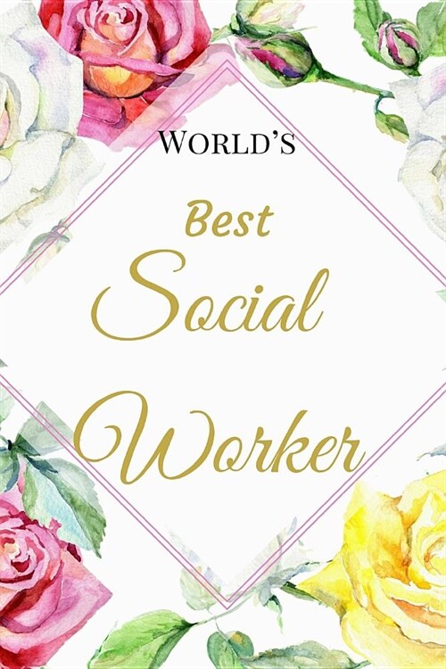 Worlds Best Social Worker: An Appreciation and Thank You College Ruled Lined Floral Book, Diary, Notebook Journal Gift for Office Employees, Boss (Paperback)