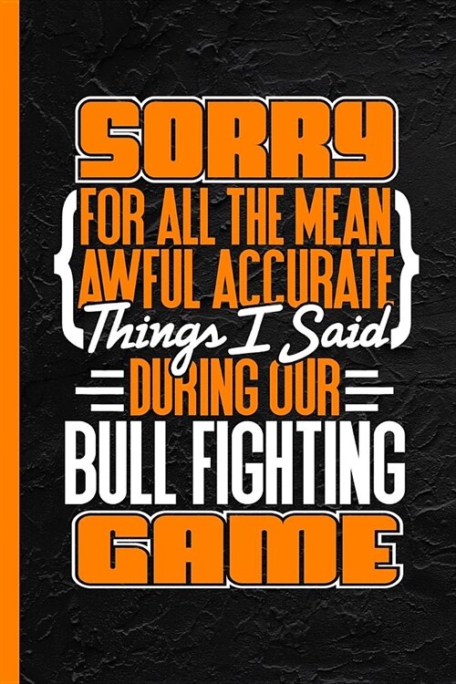 Sorry for All the Mean Awful Accurate Things Said During Our Bull Fighting Game: Notebook & Journal for Bullets or Diary, Dot Grid Paper (120 Pages, 6 (Paperback)