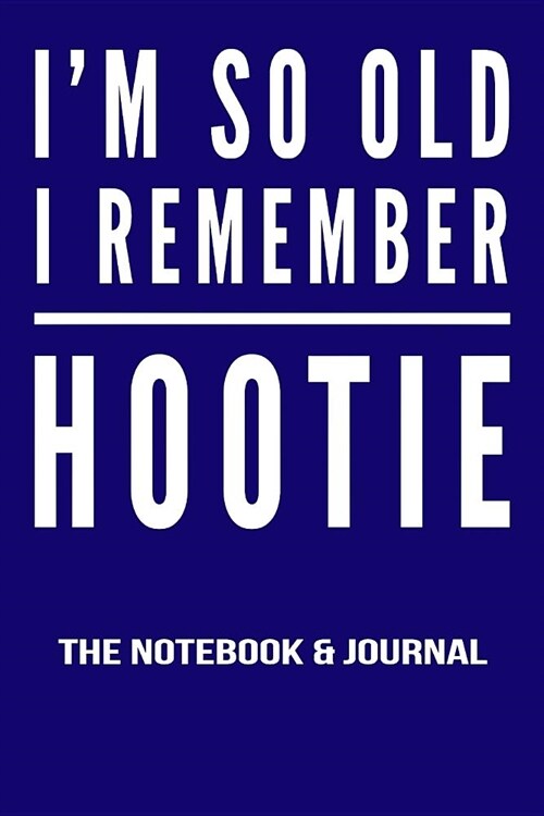 Im So Old I Remember Hootie Notebook and Journal: 100 Pages Ruled Lined 9x6 Inch Pages (Paperback)