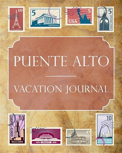 Puente Alto Vacation Journal: Blank Lined Puente Alto Travel Journal/Notebook/Diary Gift Idea for People Who Love to Travel (Paperback)