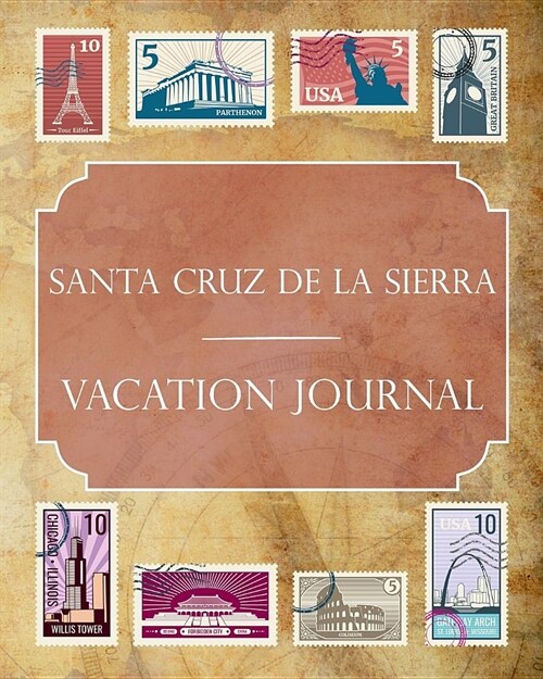 Santa Cruz de la Sierra Vacation Journal: Blank Lined Santa Cruz de la Sierra Travel Journal/Notebook/Diary Gift Idea for People Who Love to Travel (Paperback)