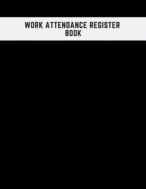 Work Attendance register Book: Simplistic Undated write in & sign in daily/weekly Register organizer - Employee entry Register Record for companies, (Paperback)