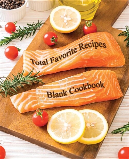 Total Favorite Recipes: Personalized Blank Cookbooks to Write Recipes, Ingredient, Directions, Image Space. Collect the Favorite Recipes You L (Paperback)