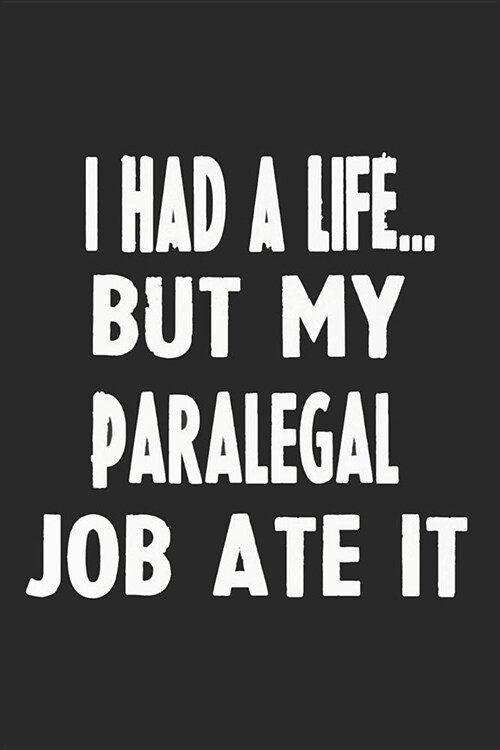 I Had a Life But My Paralegal Job Ate It: Composition Notebook, Ruled, Funny Writing Notebook, Journal for Work, Daily Diary, Planner, Organizer for P (Paperback)