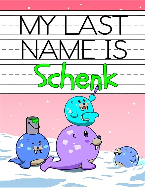 My Last Name Is Schenk: Personalized Primary Name Tracing Workbook for Kids Learning How to Write Their Last Name, Practice Paper with 1 Rulin (Paperback)