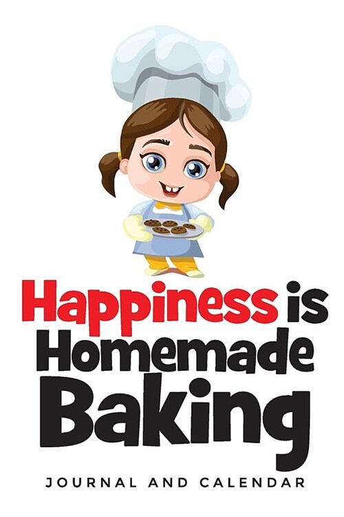 Happiness Is Homemade Baking: Blank Lined Journal with Calendar for Bakers (Paperback)