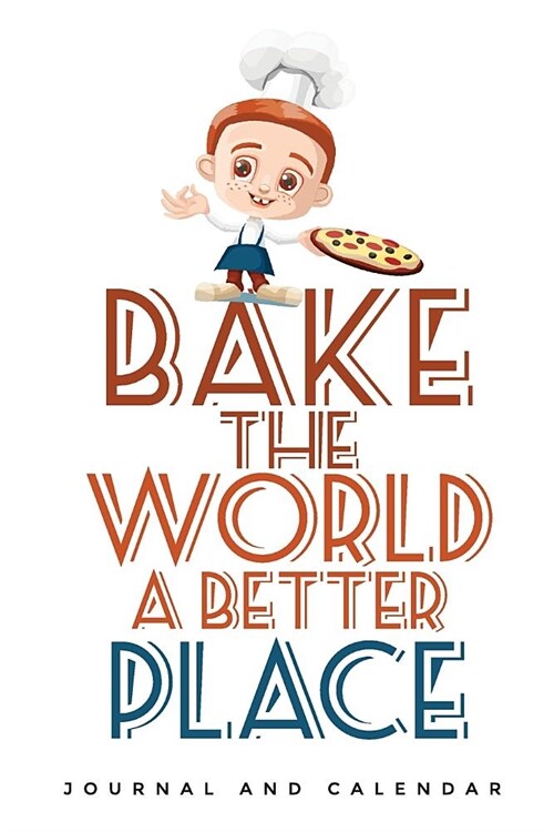 Bake the World a Better Place: Blank Lined Journal with Calendar for Bakers (Paperback)