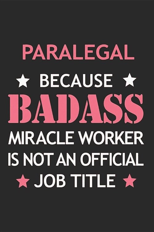 Paralegal Because Badass Miracle Worker Is Not a Official Job Title: Notebook, Ruled, Funny Writing Notebook, Journal for Work, Daily Diary, Planner, (Paperback)