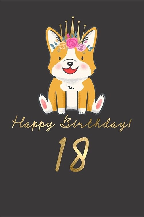 Happy Birthday! 18: 18th Birthday Gift Book for Messages, Birthday Wishes, Journaling and Drawings. for Dog Lovers! (Paperback)