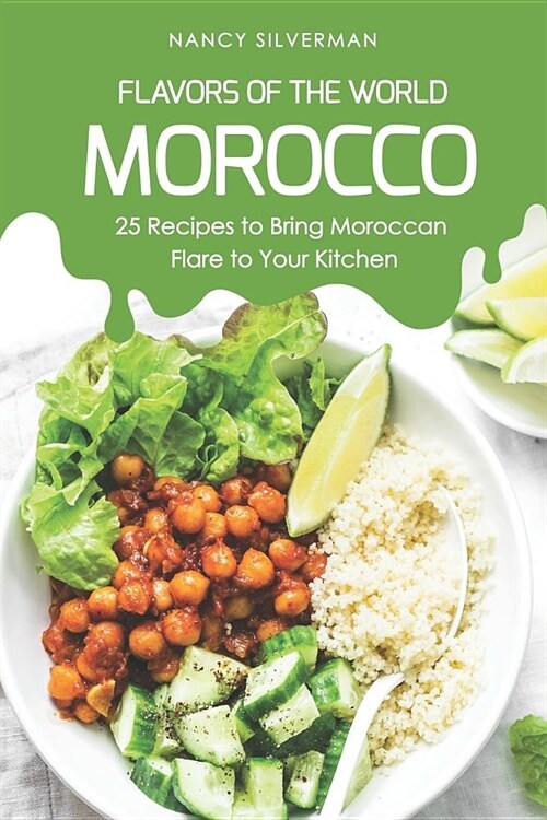 Flavors of the World - Morocco: 25 Recipes to Bring Moroccan Flare to Your Kitchen (Paperback)