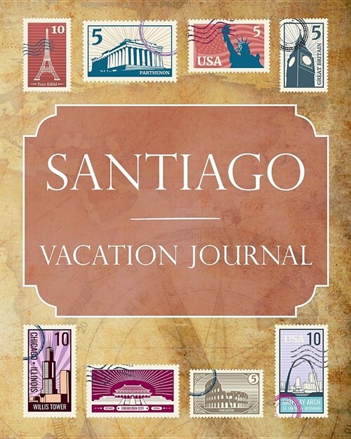 Santiago Vacation Journal: Blank Lined Santiago Travel Journal/Notebook/Diary Gift Idea for People Who Love to Travel (Paperback)