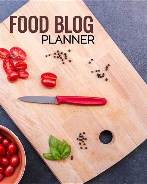 Food Blog Planner: Bloggers Planning Notebook, Content Writers Journal Matte Softcover Log Book 120 Customized Pages Beautiful Cover Desi (Paperback)