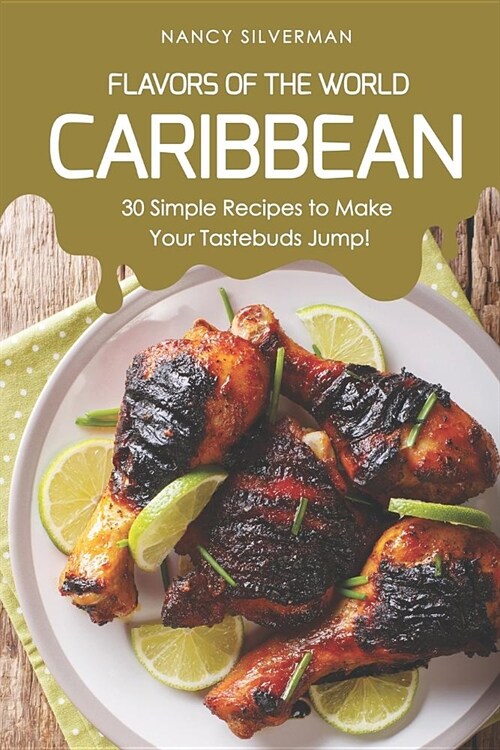 Flavors of the World - Caribbean: 30 Simple Recipes to Make Your Tastebuds Jump! (Paperback)