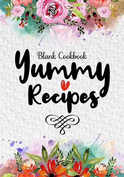 Yummy Recipes: 55 Blank Cookbook Full to Write in 2 Page Spread for Each Recipe, Cute Recipe Book Blank for Everyone, Empty Blank Rec (Paperback)