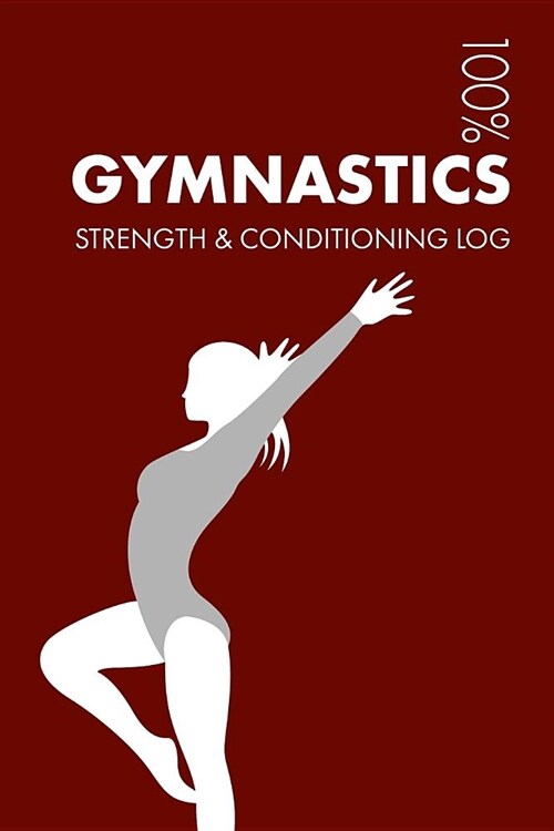 Gymnastics Strength and Conditioning Log: Daily Gymnastics Sports Workout Journal and Fitness Diary for Gymnast and Coach - Notebook (Paperback)