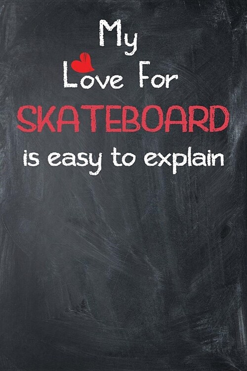 My Love for Skateboard Is Easy to Explain: Lined Journal (Paperback)