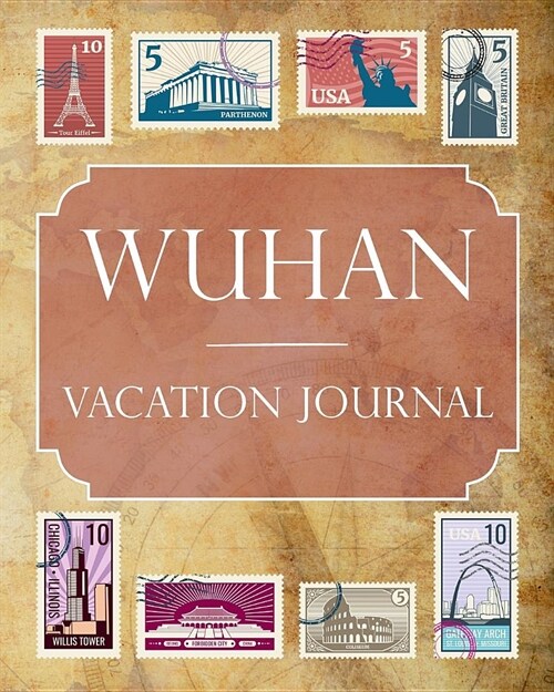 Wuhan Vacation Journal: Blank Lined Wuhan Travel Journal/Notebook/Diary Gift Idea for People Who Love to Travel (Paperback)