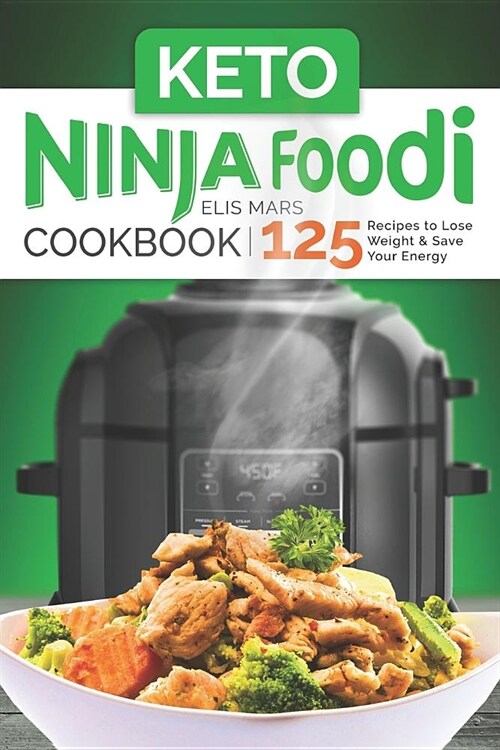 Keto Ninja Foodi Cookbook: 125 Recipes to Lose Weight and Save Your Energy (Paperback)