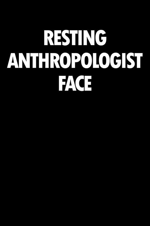 Resting Anthropologist Face: Blank Lined Office Humor Themed Journal and Notebook to Write In: With a Versatile Wide Rule Interior: Black and White (Paperback)