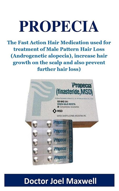 Propecia: The Fast Action Hair Medication Used for Treatment of Male Pattern Hair Loss (Androgenetic Alopecia), Increase Hair Gr (Paperback)