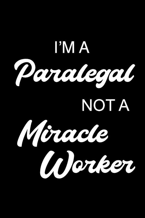 Im a Paralegal Not a Miracle Worker: Notebook, Ruled, Funny Writing Notebook, Journal for Work, Daily Diary, Planner, Organizer for Paralegals (Paperback)