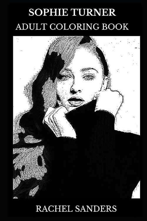 Sophie Turner Adult Coloring Book: Sansa Stark from Game of Thrones and Barely Lethal Star, Millennial Actress and Acclaimed Model Inspired Adult Colo (Paperback)