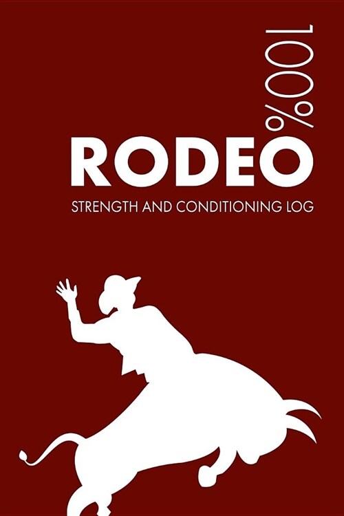 Rodeo Strength and Conditioning Log: Daily Rodeo Sports Workout Journal and Fitness Diary for Rider and Coach - Notebook (Paperback)