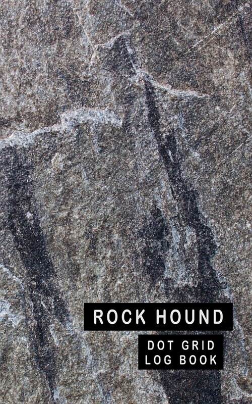 Rock Hound Dot Grid Log Book: 5 X 8 - 2 Index Pages 120 Dot Grid Pages Fossil & Mineral Collection Notebook Granite Cover (Paperback)