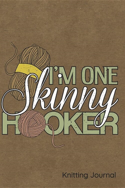 Im One Skinny Hooker Knitting Journal: Notebook, Diary or Sketchbook with Lined Paper (Paperback)