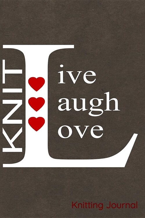 Knit Live Laugh Love Knitting Journal: Notebook, Diary or Sketchbook with Lined Paper (Paperback)