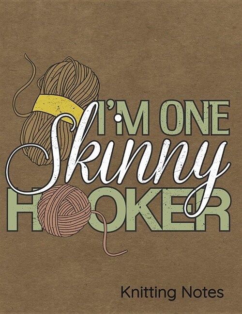 Im One Skinny Hooker Knitting Notes: Notebook, Journal, Diary or Sketchbook with Lined Paper (Paperback)