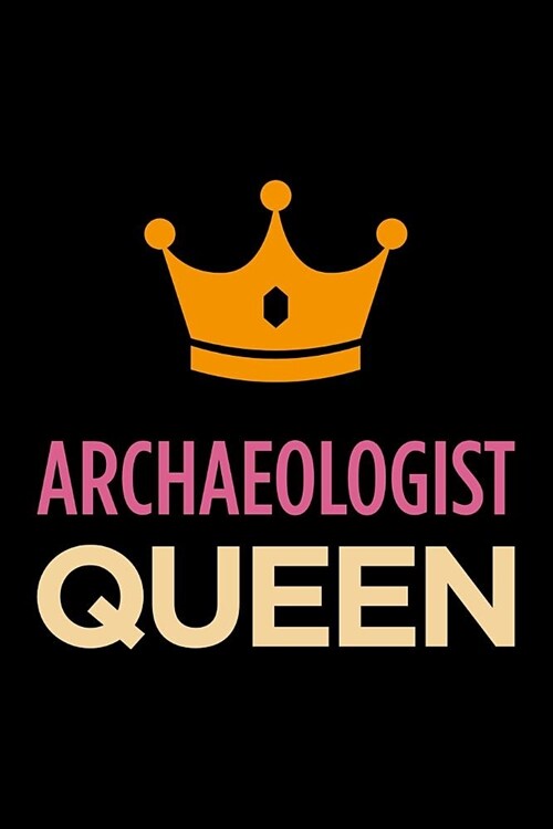 Archaeologist Queen: Blank Lined Office Humor Themed Journal and Notebook to Write In: With a Versatile Wide Rule Interior: Pink and Orange (Paperback)
