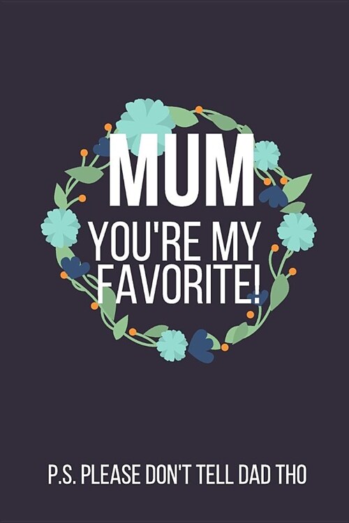 Mum Youre My Favorite: Funny Novelty Mothers Day Gifts (Notebook) (Paperback)