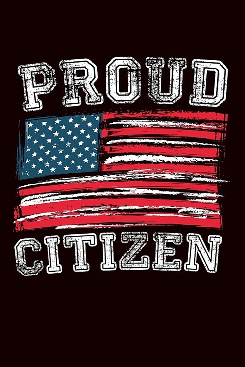 Proud Citizen: Congratulations on New Status Gift Journal: This Is a Blank, Lined Journal That Makes a Perfect Proud New USA Citizens (Paperback)