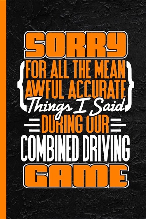 Sorry for All the Mean Awful Things I Said During Our Combined Driving Game: Notebook & Journal for Bullets or Diary, Dot Grid Paper (120 Pages, 6x9) (Paperback)