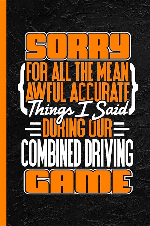 Sorry for All the Mean Awful Things I Said During Our Combined Driving Game: Notebook & Journal or Diary, Date Line Ruled Paper (120 Pages, 6x9) (Paperback)