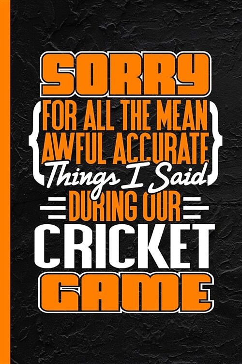 Sorry for All the Mean Awful Accurate Things I Said During Our Cricket Game: Notebook & Journal or Diary, College Ruled Paper (120 Pages, 6x9) (Paperback)