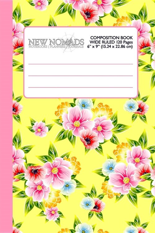 Wide Ruled Composition Book: Bright Yellow Floral Theme Makes This Student or Teacher Blank Notebook a Beautiful Addition to Garden Home School or (Paperback)